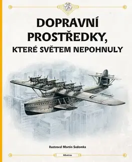 Veda a technika Dopravní prostředky, které světem nepohnuly - Štěpánka,Tom Velčovský,Martin Sodomka