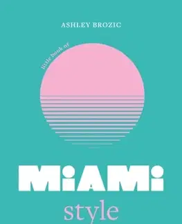 Krása, móda, kozmetika Little Book of Miami Style - Ashley Brozic
