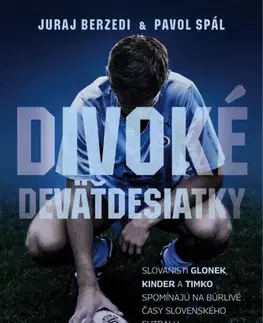 Šport Divoké deväťdesiatky - Slovanisti Glonek, Kinder a Timko spomínajú na búrlivé časy slovenského futbalu - Juraj Berzedi,Pavol Spál
