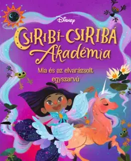 Rozprávky Mia és az elvarázsolt egyszarvú - Disney - Csiribí-Csiribá Akadémia 2. - Kallie George