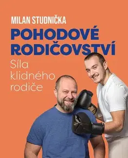 Výchova, cvičenie a hry s deťmi Pohodové rodičovství: síla klidného rodiče - Milan Studnička