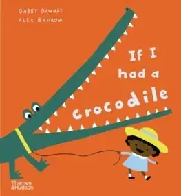 Rozprávky If I had a crocodile - Gabby Dawnay,Alex Barrow