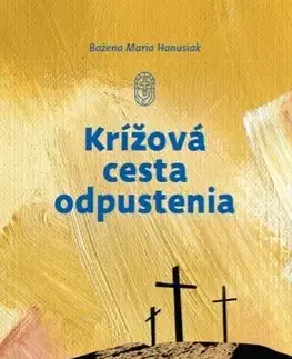 Kresťanstvo Krížová cesta odpustenia - Bożena Maria Hanusiak