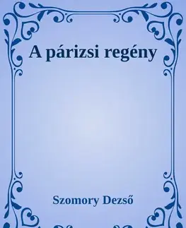 Svetová beletria A párizsi regény - Dezső Szomory