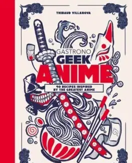 Kuchárky - ostatné Gastronogeek Anime Cookbook - Thibaud Villanova
