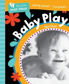 Leporelá, krabičky, puzzle knihy Barefoot Baby-Proof: Baby Play - Skye Silver