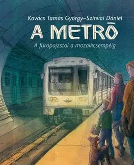 Veda a technika A metró - A fúrópajzstól a mozaikcsempéig - Tamás György Kovács