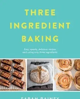 Sladká kuchyňa Three Ingredient Baking - Sarah Rainey