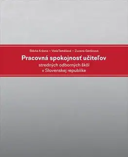 Pedagogika, vzdelávanie, vyučovanie Pracovná spokojnosť učiteľov stredných odborných škôl v Slovenskej republike - Slávka Krásna,Viola Tamášová,Zuzana Geršicová