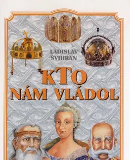 História - ostatné Kto nám vládol - Ladislav Švihran