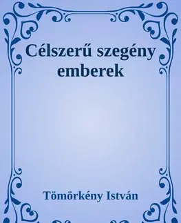 Svetová beletria Célszerű szegény emberek - István Tömörkény