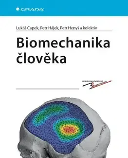 Chirurgia, ortopédia, traumatológia Biomechanika člověka - Lukáš Čapek,Petr Hájek,Petr Henyš,Kolektív autorov