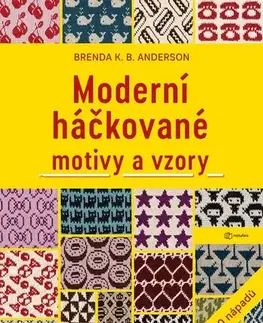Pletenie, hačkovanie, vyšívanie, paličkovanie Moderní háčkované motivy a vzory - Brenda K. B. Anderson