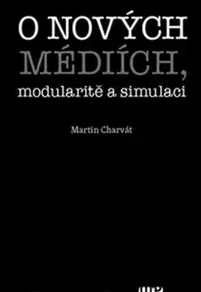 Filozofia O nových médiích, modularitě a simulaci - Martin Charvát