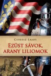 Historické romány Ezüst sávok, arany liliomok - Lajos Csikász