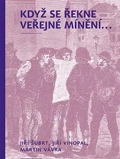 Sociológia, etnológia Když se řekne veřejné mínění ... - Jiří Šubrt,Vávra Martin,Jiří Vinopal