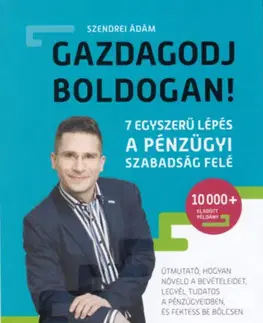 Financie, finančný trh, investovanie Gazdagodj boldogan! - Ádám Szendrei