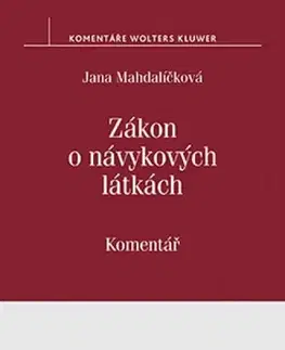 Právo - ostatné Zákon o návykových látkách (č. 167/1998 Sb.). Komentář - Jana Mahdalíčková