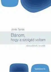 Svetová beletria Bánom, hogy a szolgád voltam - Tamás Jónás