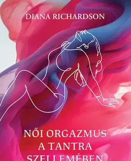 Sex a erotika Női orgazmus a tantra szellemében - Diana Richardson