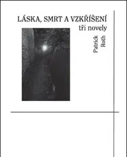 Svetová beletria Láska, smrt a vzkříšení - Patrick Roth