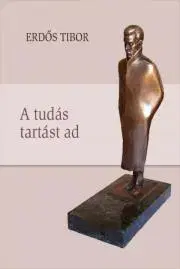 Fejtóny, rozhovory, reportáže Erdős Tibor – A tudás tartást ad - Hovanyecz László