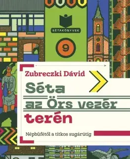 Svetové dejiny, dejiny štátov Séta az Örs vezér terén - Népbüfétől a titkos sugárútig - Zubreczki Dávid