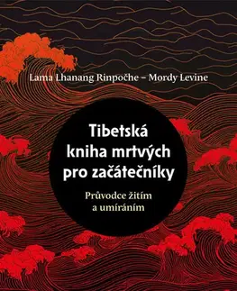 Buddhizmus Tibetská kniha mrtvých pro začátečníky - Lama Lhanang Rinpočhe,Mordy Levine