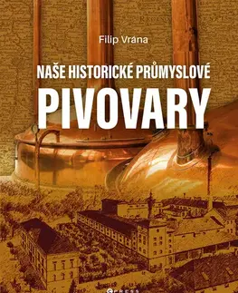 Armáda, zbrane a vojenská technika Naše historické průmyslové pivovary - Filip Vrána