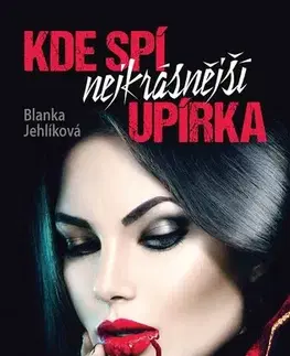 Sci-fi a fantasy Kde spí nejkrásnější upírka - Blanka Jehlíková