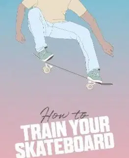 Šport - ostatné How to Train Your Skateboard - Jack Francis,Ewa Zak