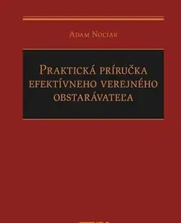 Právo - ostatné Praktická príručka efektívneho verejného obstarávateľa - Adam Nociar
