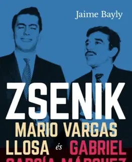 Beletria - ostatné Zsenik - Mario Vargas Llosa és Gabriel García Márquez furcsa barátsága - Jaime Bayly