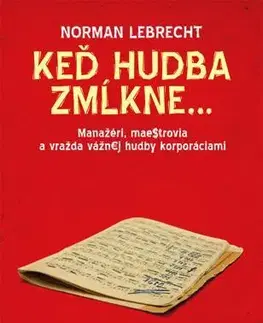 Hudba - noty, spevníky, príručky Keď hudba zmĺkne... - Norman Lebrecht