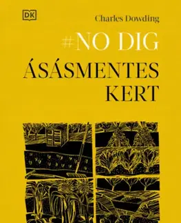 Úžitková záhrada No dig - Ásásmentes kert - Talajápolással a bőséges termésért és a kényelmünkért - Charles Dowding