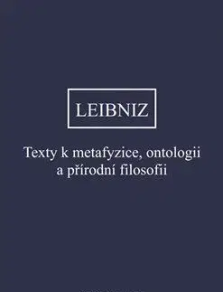 Filozofia Texty k metafyzice, ontologii a přírodní filosofii - Gottfried Wilhelm Leibniz