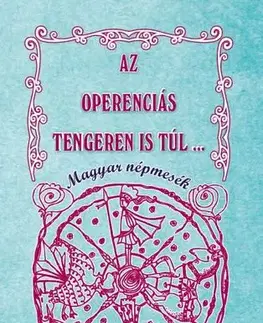 Rozprávky Az Óperenciás tengeren is túl