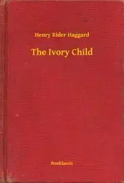 Svetová beletria The Ivory Child - Henry Rider Haggard