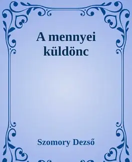 Svetová beletria A mennyei küldönc - Dezső Szomory