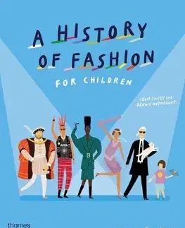 Encyklopédie pre deti a mládež - ostatné A History of Fashion for Children - Celia Joicey,Dennis Nothdruft,Rose Blake