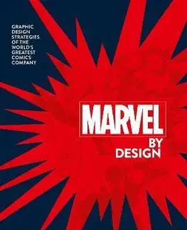 Dizajn, úžitkové umenie, móda Marvel By Design: Graphic Design Strategies of the Worlds Greatest Comics Company