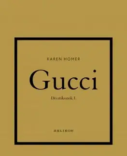 Dizajn, úžitkové umenie, móda Divatikonok 1: Gucci - Karen Homer,Eszter Pataricza