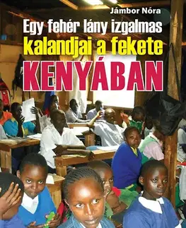 Cestopisy Egy fehér lány izgalmas kalandjai a fekete KENYÁBAN - Nóra Jámbor