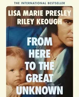 Film, hudba From Here to the Great Unknown: A Memoir - Lisa Marie Presley,Riley Keough