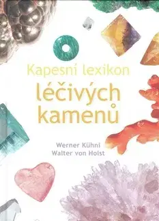 Alternatívna medicína - ostatné Kapesní lexikon léčivých kamenú - Kühni Werner
