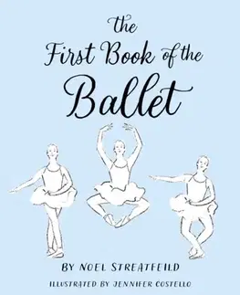 Encyklopédie pre deti a mládež - ostatné The First Book of the Ballet - Noel Streatfeild