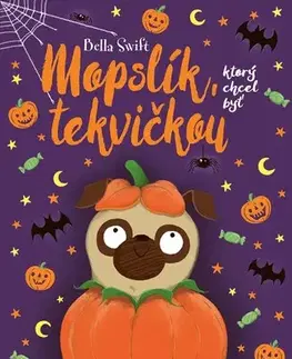 Rozprávky Mopslík, ktorý chcel byť tekvičkou - Bella Swift