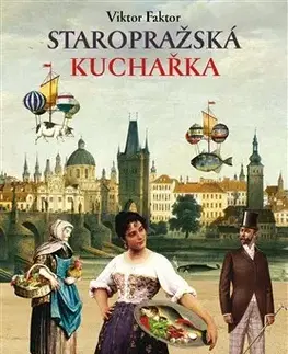 Česká Staropražská kuchařka - Anna Novotná,Viktor Faktor