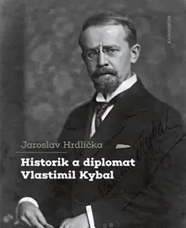 História Historik a diplomat Vlastimil Kybal - Jaroslav Hrdlička