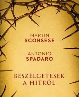 Kresťanstvo Beszélgetések a hitről - Antonio Spadaro,Martin Scorsese